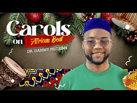 Carols on African Beat - Dr. Dammy Pilgrims
