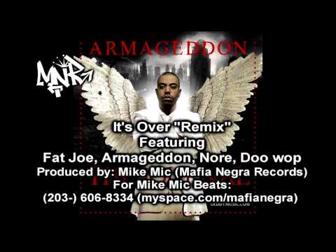 Its Over Remix  (ARMAGEDDON,FAT JOE, N.O.R.E. DOO WOP (PRODUCED BY MIKE MIC) MAFIA NEGRA RECORDS