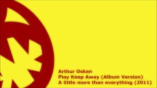 Arthur Oskan - Play Keep Away (HQ Album Version)