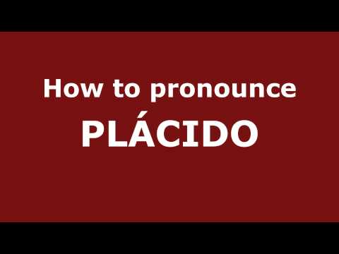 How to Pronounce PLÁCIDO in Spanish - PronounceNames.com