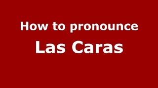 How to pronounce Las Caras
