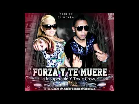 FORZA Y TE MUERE  - TOXIC CROW FEAT LA INSUPERABLE PROD. BY CHIMBALA