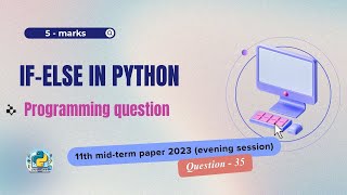 Question - 35 | Class 11th 2023 CS mid-term Paper (evening session) | if-else statement
