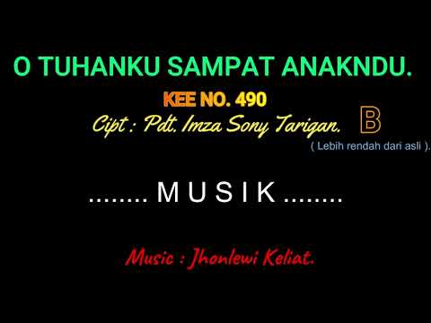 KEE 490 (Karaoke Version). B (lebih rendah). O TUHANKU SAMPAT ANAKNDU.