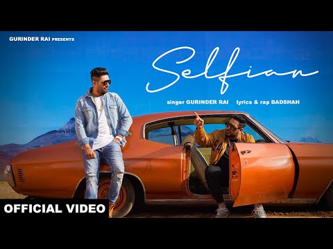 BADSHAH : Selfian ft.Gurinder Rai || Full Video Song  ||  Latest New Punjabi Songs 2021
