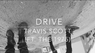 DRIVE - TRAVIS SCOTT (THE 1975 REMIX) // LYRICS