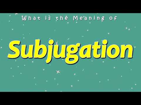 What is the Meaning of Subjugation