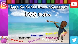 Let's Go To The Beach & Celebrate 500 Subs #500subscriberspecial