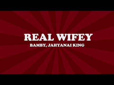 Bamby, Jahyanai King - Real Wifey (Lyrics)