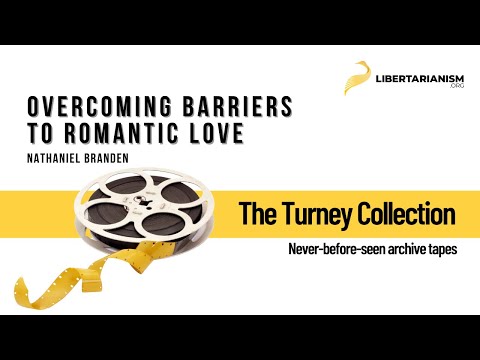 Overcoming Barriers to Romantic Love - Nathaniel Branden - The Turney Collection