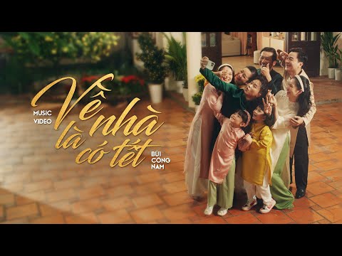 VỀ NHÀ LÀ CÓ TẾT | BÙI CÔNG NAM | OFFICIAL MV | NHẠC TẾT 2024