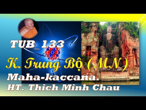 TUB_133 Kinh Ðại Ca-chiên-diên Nhất dạ hiền giả, MN, HT Thích Minh Châu (Feb 2020, Có Chữ )