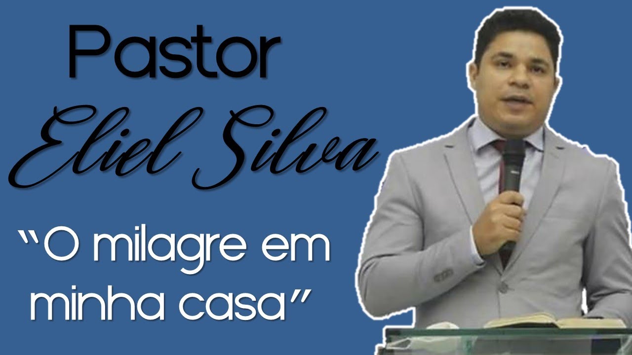 MENSAGEM "O MILAGRE EM MINHA CASA" COM O PASTOR ELIEL SILVA