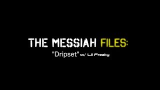 The Messiah Files: “Dripset” w/ Lil Freaky