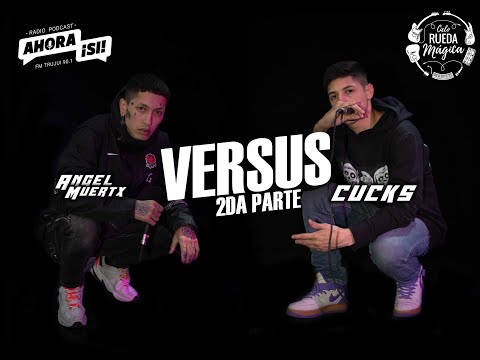 VERSUS - Angel Muertx VS Cucks - Ciclo Rueda Mágica/Ahora Si -  Parte 2