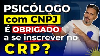 PSICÓLOGO com CNPJ precisa ter CRP?