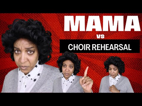Mama vs choir rehearsal