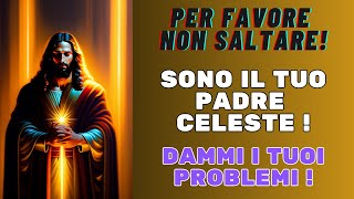 DIO TI PARLA OGGI - Sono il tuo Padre Celeste Dammi i tuoi Problemi - Messaggio degli Angeli di Dio