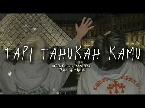 Dygta feat Kamasean -Tapi tahukah kamu? (speed up + lyrics)
