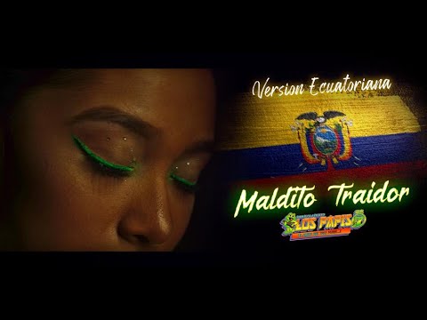 MALDITO TRAIDOR (VERSION ECUATORIANA)- LOS PAPIS RA7 - VIDEO OFICIAL  -LIKE Y COMPARTE