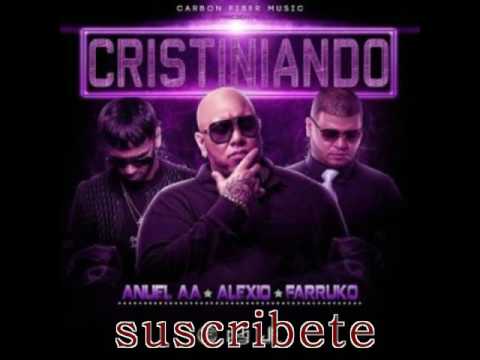 Cristiniando Anuel AA Alexio Farruko