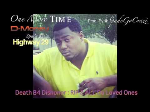 D Money Ft Spade Melo x Highway 29 - One More Time RIP Prod  By @SpadeGoCrazi