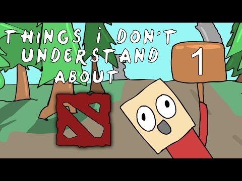 Dota 2 - Three Things I don't understand Ep.1