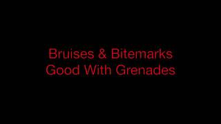 Good With Grenades-Bruises and Bitemarks