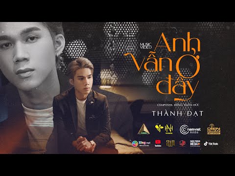 ANH VẪN Ở ĐÂY  - THÀNH ĐẠT | OFFICIAL MV 4K