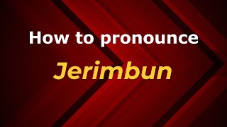 How to pronounce Jerimbun