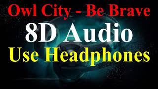 Owl City - Be Brave (8D Audio)