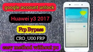 Huawei Y3 2017 FRP Bypass Latest Method/CRO_U00 FRP Unlock Without PC