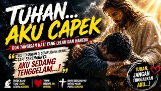 Download lagu TUHAN… Aku Capek | Doa Tangisan Hati yang Lelah dan Hancur mp3