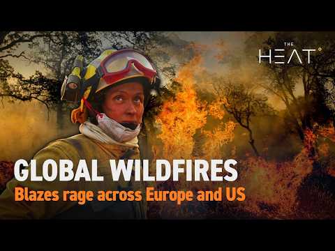 The Heat: Global Wildfires | Blazes rage on