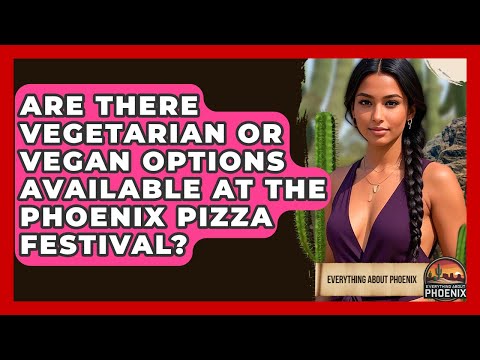 Are There Vegetarian Or Vegan Options Available At The Phoenix Pizza Festival?