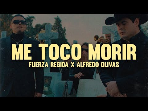 Fuerza Regida, Alfredo Olivas - Me Toco Morir (Letra)