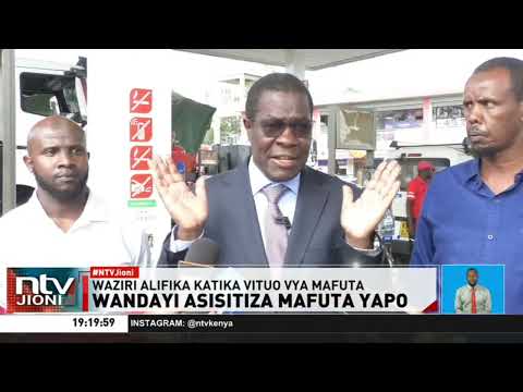 Waziri Opiyo Wandayi asema Kenya iko an akiba ya kutosha ya mafuta