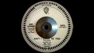 Gary Sanders - Ain't I Good To You