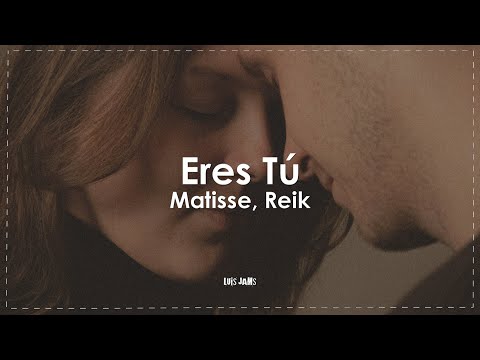 Matisse, Reik - Eres Tú (Letra / Lyrics)
