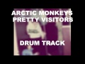 Arctic Monkeys Pretty Visitors | Drum Track | 