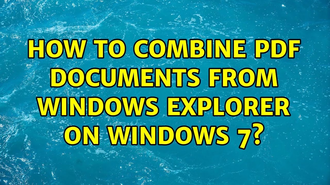 How to combine PDF documents from Windows Explorer on Windows 7? (2 Solutions!!)