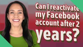 Can I reactivate my Facebook account after 2 years?