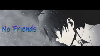 Hikigaya Hachiman 「AMV」- No Friends