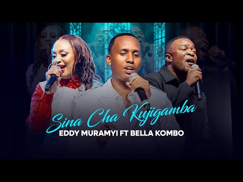 SINACHAKUJIGAMBA - Eddy Muramyi ft Bella Kombo