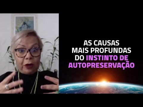 As causas mais profundas do instinto de Autopreservação.