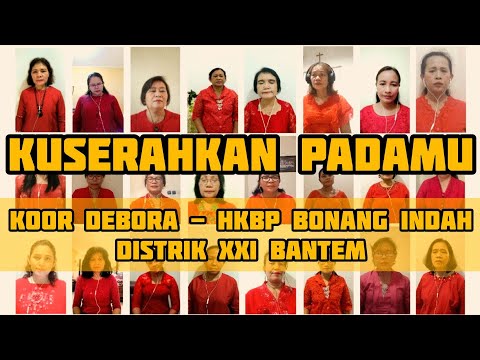 Kuserahkan PadaMu | Koor Debora HKBP Bonang Indah Distrik XXI Banten | Cipt. Altim P. Sipahutar
