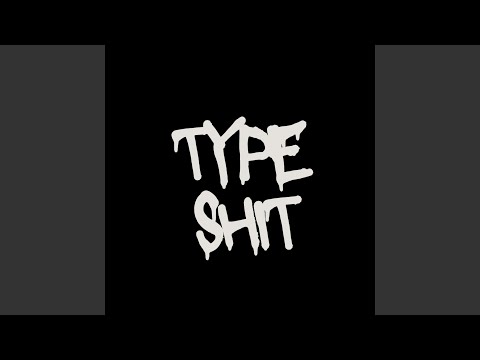 Type Shit (All I Know)