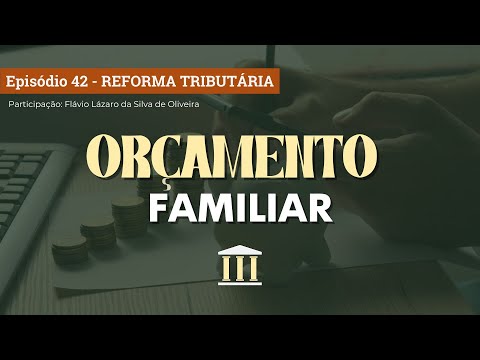Orçamento Familiar – Ep. 42: Reforma Tributária (06/10/2025)
