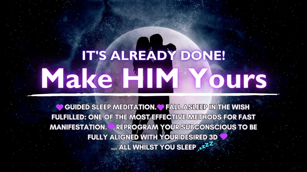 Manifest HIM 💞... While You sleep 💤 LOA SP Meditation