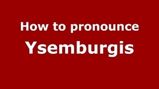 How to pronounce Ysemburgis